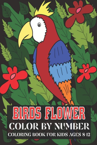 Birds Flower Color By Number Coloring Book For Kids Ages 8-12