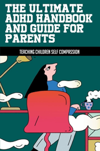 The Ultimate ADHD Handbook And Guide For Parents