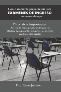 Cómo iniciar la preparación para Exámenes De Ingreso en menos tiempo