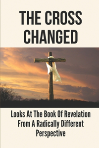 The Cross Changed