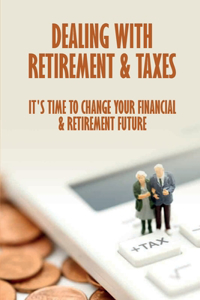 Dealing With Retirement & Taxes