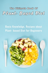 The Ultimate Book of Plant- Based Diet