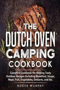 The Dutch Oven Camping Cookbook