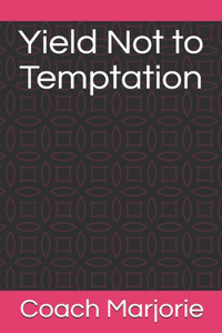 Yield Not to Temptation