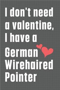 I don't need a valentine, I have a German Wirehaired Pointer