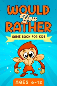 Would You Rather Game Book For Kids Ages 6-12