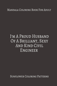 Mandala Coloring Book For Adults I'm A proud Husband of A Brilliant, Sexy And kind Civil Engineer