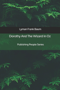 Dorothy And The Wizard In Oz - Publishing People Series