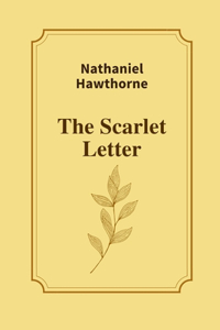 The Scarlet Letter by Nathaniel Hawthorne