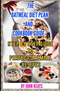 The Oatmeal Diet Plan and Cookbook Guide
