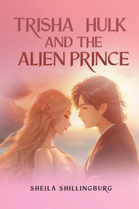 Trisha, Hulk, and the Alien Prince