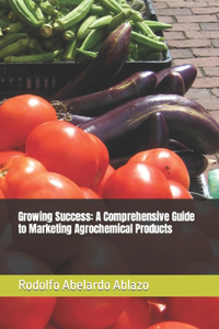 Growing Success: A Comprehensive Guide to Marketing Agrochemical Products