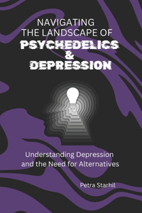 Navigating the Landscape of Psychedelics and Depression