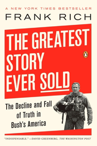 Greatest Story Ever Sold: The Decline and Fall of Truth in Bush's America
