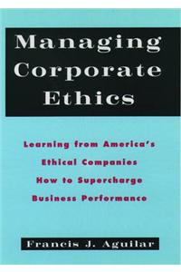 Managing Corporate Ethics: Learning from America's Ethical Companies - How to Supercharge Business Performance