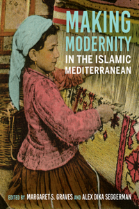 Making Modernity in the Islamic Mediterranean