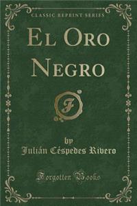 El Oro Negro (Classic Reprint)