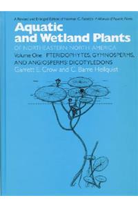 Aquatic and Wetland Plants of Northeastern North America v. 1; Pteridophytes, Gymnosperms, and Angiosperms - Dicotyledons