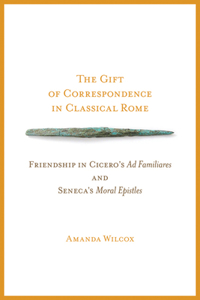 The Gift of Correspondence in Classical Rome