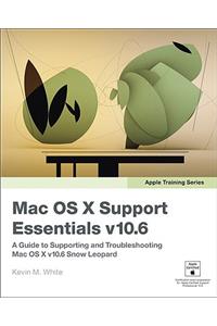 Mac OS X Support Essentials V10.6: A Guide to Supporting and Troubleshooting Mac OS X V10.6 Snow Leopard