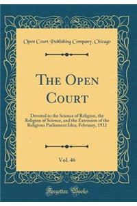 The Open Court, Vol. 46: Devoted to the Science of Religion, the Religion of Science, and the Extension of the Religious Parliament Idea; February, 1932 (Classic Reprint)