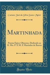 Martinhada: Poema Epico-Obsceno, Dedicado Ao R. Mo. P. E M. E Martinho de Barros (Classic Reprint)