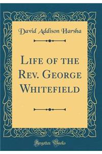Life of the Rev. George Whitefield (Classic Reprint)