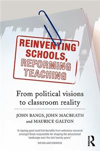 Reinventing Schools, Reforming Teaching: From Political Visions to Classroom Reality