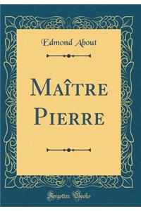 Maï¿½tre Pierre (Classic Reprint)
