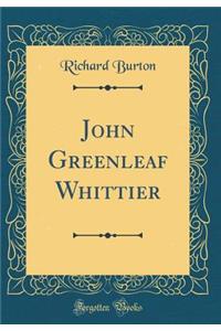 John Greenleaf Whittier (Classic Reprint)