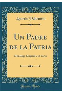 Un Padre de la Patria: Monï¿½logo Original y En Verso (Classic Reprint)