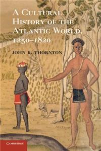 Cultural History of the Atlantic World, 1250-1820