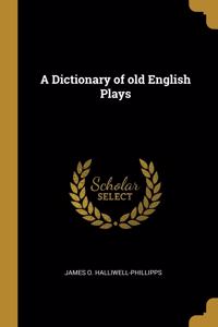 A Dictionary of old English Plays