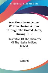 Selections From Letters Written During A Tour Through The United States, During 1819