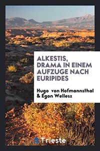 Alkestis, Drama in Einem Aufzuge Nach Euripides