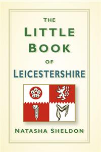The Little Book of Leicestershire