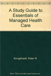 A Study Guide to Essentials of Managed Health Care