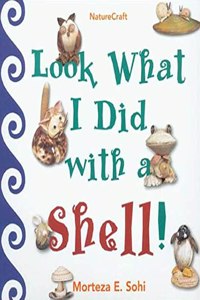 Look What I Did with a Shell (Naturecraft)