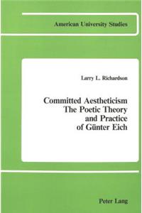 Committed Aestheticism: The Poetic Theory and Practice of Guenter Eich