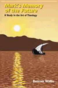 Mark's Memory of the Future: A Study in the Art of Theology