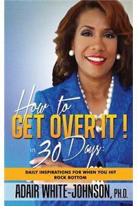 How to Get Over It! in 30 Days