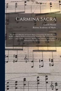 Carmina Sacra: or, Boston Collection of Church Music, Comprising the Most Popular Psalm and Hymn Tunes in General Use, Together With a Great Variety of New Tunes, 