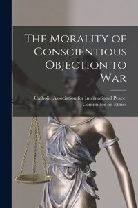Morality of Conscientious Objection to War