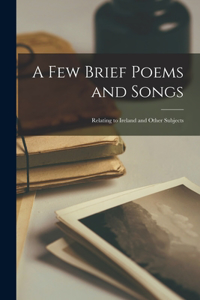 Few Brief Poems and Songs