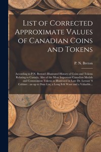 List of Corrected Approximate Values of Canadian Coins and Tokens [microform]