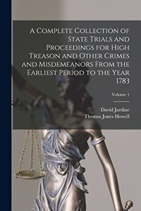 Complete Collection of State Trials and Proceedings for High Treason and Other Crimes and Misdemeanors From the Earliest Period to the Year 1783; Volume 1