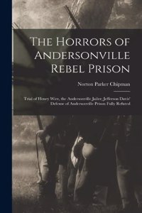The Horrors of Andersonville Rebel Prison