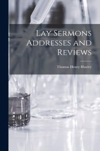 Lay Sermons Addresses and Reviews