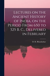 Lectures on the Ancient History of India, on the Period From 650 to 325 B. C., Delivered in February