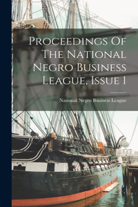 Proceedings Of The National Negro Business League, Issue 1